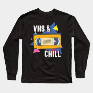 VHS and Chill Funny Retro VHS Tape Gift Long Sleeve T-Shirt